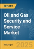 Oil and Gas Security and Service Market Report 2025- Product Image