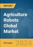 Agriculture Robots Global Market Report 2024- Product Image
