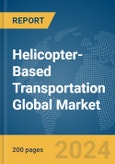 Helicopter-Based Transportation Global Market Report 2024- Product Image