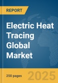 Electric Heat Tracing Global Market Report 2025- Product Image