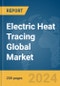 Electric Heat Tracing Global Market Report 2024 - Product Image