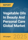 Vegetable Oils In Beauty And Personal Care Global Market Report 2025- Product Image