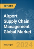 Airport Supply Chain Management Global Market Report 2024- Product Image