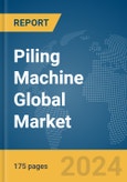 Piling Machine Global Market Report 2024- Product Image