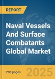 Naval Vessels And Surface Combatants Global Market Report 2025- Product Image