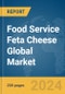 Food Service Feta Cheese Global Market Report 2023 - Product Image