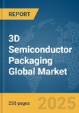 3D Semiconductor Packaging Global Market Report 2025- Product Image