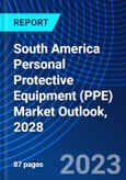 South America Personal Protective Equipment (PPE) Market Outlook, 2028- Product Image