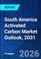 South America Activated Carbon Market Outlook, 2031 - Product Image