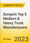 Europe's Top 5 Medium & Heavy Truck Manufacturers - Annual Strategy Dossier - 2023 - Strategy Focus & Priorities, Key Strategies & Plans, SWOT, Trends & Growth Opportunities and Market Outlook - Daimler, Volvo, Traton, DAF, Iveco - Product Thumbnail Image