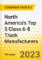 North America's Top 5 Class 6-8 Truck Manufacturers - Annual Strategy Dossier - 2023 - Strategy Focus & Priorities, Key Strategies & Plans, SWOT, Trends & Growth Opportunities and Market Outlook - Daimler (DTNA), Volvo (VTNA), Traton Group, PACCAR, Nikola Motor - Product Thumbnail Image