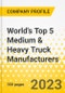 World's Top 5 Medium & Heavy Truck Manufacturers - Annual Strategy Dossier - 2023 - Strategy Focus & Priorities, Key Strategies & Plans, SWOT, Trends & Growth Opportunities and Market Outlook - Daimler, Volvo, Traton, PACCAR, Iveco - Product Image