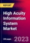 High Acuity Information System Market, By Type, By Application, By End User, and by Region - Global Forecast to 2023-2033 - Product Image
