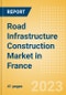Road Infrastructure Construction Market in France - Market Size and Forecasts to 2026 (including New Construction, Repair and Maintenance, Refurbishment and Demolition and Materials, Equipment and Services costs) - Product Image