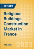 Religious Buildings Construction Market in France - Market Size and Forecasts to 2026 (including New Construction, Repair and Maintenance, Refurbishment and Demolition and Materials, Equipment and Services costs)- Product Image