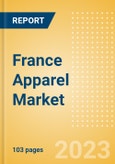 France Apparel Market Size and Trend Analysis by Category (Clothing, Footwear, Accessories), Retail Channel, Supply Chain, Consumer Attitudes and Themes, Key Brands and Forecast to 2027- Product Image