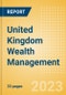 United Kingdom (UK) Wealth Management - High Net Worth (HNW) Investors - Product Image