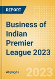 Business of Indian Premier League (IPL) 2023 - Property Profile, Sponsorship and Media Landscape- Product Image