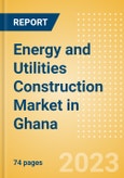 Energy and Utilities Construction Market in Ghana - Market Size and Forecasts to 2026- Product Image