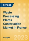 Waste Processing Plants Construction Market in France - Market Size and Forecasts to 2026 (including New Construction, Repair and Maintenance, Refurbishment and Demolition and Materials, Equipment and Services costs)- Product Image