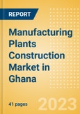 Manufacturing Plants Construction Market in Ghana - Market Size and Forecasts to 2026 (including New Construction, Repair and Maintenance, Refurbishment and Demolition and Materials, Equipment and Services costs)- Product Image