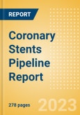 Coronary Stents Pipeline Report Including Stages of Development, Segments, Region and Countries, Regulatory Path and Key Companies, 2023 Update- Product Image