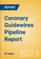 Coronary Guidewires Pipeline Report Including Stages of Development, Segments, Region and Countries, Regulatory Path and Key Companies, 2023 Update - Product Image