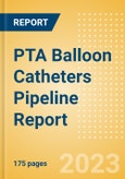 PTA Balloon Catheters Pipeline Report Including Stages of Development, Segments, Region and Countries, Regulatory Path and Key Companies, 2023 Update- Product Image