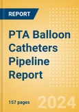 PTA Balloon Catheters Pipeline Report Including Stages of Development, Segments, Region and Countries, Regulatory Path and Key Companies, 2023 Update- Product Image