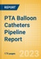 PTA Balloon Catheters Pipeline Report Including Stages of Development, Segments, Region and Countries, Regulatory Path and Key Companies, 2023 Update - Product Image