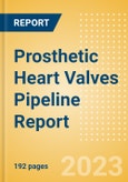 Prosthetic Heart Valves Pipeline Report Including Stages of Development, Segments, Region and Countries, Regulatory Path and Key Companies, 2023 Update- Product Image