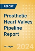 Prosthetic Heart Valves Pipeline Report Including Stages of Development, Segments, Region and Countries, Regulatory Path and Key Companies, 2023 Update- Product Image