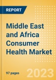 Middle East and Africa (MEA) Consumer Health Market Value and Volume Growth Analysis by Region, Sector, Country, Distribution Channel, Brands, Case Studies and Forecast, 2022-2027- Product Image