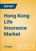 Hong Kong Life Insurance Market Size, Trends by Line of Business (General Annuity, Pension, Whole Life, Term Life, Endowment, and Others), Distribution Channel, Competitive Landscape and Forecast to 2026- Product Image
