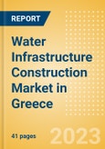 Water Infrastructure Construction Market in Greece - Market Size and Forecasts to 2026 (including New Construction, Repair and Maintenance, Refurbishment and Demolition and Materials, Equipment and Services costs)- Product Image