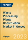 Waste Processing Plants Construction Market in Greece - Market Size and Forecasts to 2026 (including New Construction, Repair and Maintenance, Refurbishment and Demolition and Materials, Equipment and Services costs)- Product Image