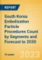 South Korea Embolization Particle Procedures Count by Segments and Forecast to 2030 - Product Thumbnail Image