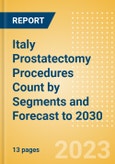 Italy Prostatectomy Procedures Count by Segments (Robotic Prostatectomy Procedures and Non-Robotic Prostatectomy Procedures) and Forecast to 2030- Product Image