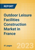 Outdoor Leisure Facilities Construction Market in France - Market Size and Forecasts to 2026 (including New Construction, Repair and Maintenance, Refurbishment and Demolition and Materials, Equipment and Services costs)- Product Image