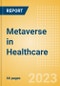 Metaverse in Healthcare - Thematic Intelligence - Product Image