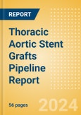 Thoracic Aortic Stent Grafts Pipeline Report including Stages of Development, Segments, Region and Countries, Regulatory Path and Key Companies, 2024 Update- Product Image