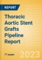 Thoracic Aortic Stent Grafts Pipeline Report Including Stages of Development, Segments, Region and Countries, Regulatory Path and Key Companies, 2023 Update - Product Image