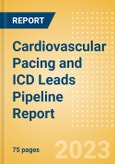 Cardiovascular Pacing and ICD Leads Pipeline Report Including Stages of Development, Segments, Region and Countries, Regulatory Path and Key Companies, 2023 Update- Product Image