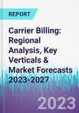 Carrier Billing: Regional Analysis, Key Verticals & Market Forecasts 2023-2027- Product Image