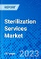 Sterilization Services Market, By Method, By Business Type, By End User, and By Geography - Size, Share, Outlook, and Opportunity Analysis, 2023 - 2030 - Product Image