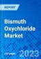 Bismuth Oxychloride Market, By Product Type, By End Use Industry, and By Region - Size, Share, Outlook, and Opportunity Analysis, 2023 - 2030 - Product Image