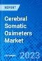 Cerebral Somatic Oximeters Market, By Product Type, By Patient Type By Application, By End User, And by Region - Size, Share, Outlook, and Opportunity Analysis, 2023 - 2030 - Product Image