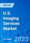 U.S. Imaging Services Market, By Modality and By End User - Size, Share, Outlook, and Opportunity Analysis, 2023 - 2030 - Product Thumbnail Image