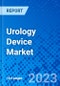 Urology Device Market, By Product Type, By Disease, By Treatment, By End User, and By Geography - Size, Share, Outlook, and Opportunity Analysis, 2023 - 2030 - Product Image