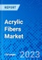Acrylic Fibers Market, By Dyeing Method, By Fiber Form, By Blending, By End User, By Region - Size, Share, Outlook, and Opportunity Analysis, 2023 - 2030 - Product Image